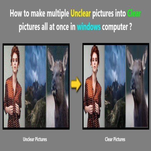 How to make multiple Unclear pictures into Clear pictures all at once in windows computer ?https://youtu.be/vJ6jENSHZc8